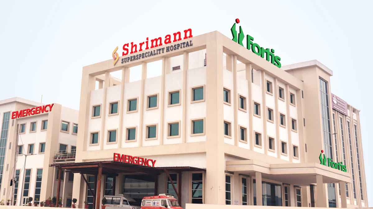 Fortis - Shrimann Superspeciality Hospital